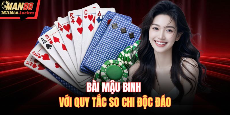 Bài Mậu Binh với quy tắc so chi độc đáo