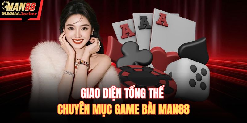 Giao diện tổng thể chuyên mục game bài MAN88 