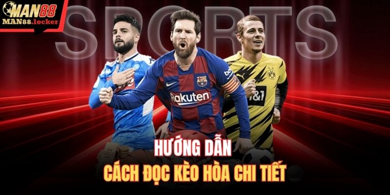 Hướng dẫn cách đọc kèo hòa chi tiết