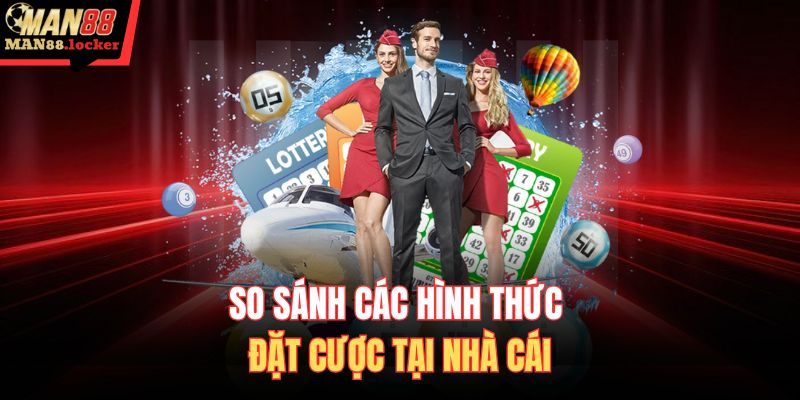 So sánh các hình thức đặt cược tại nhà cái
