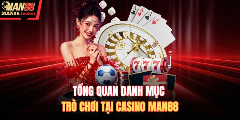 Tổng quan danh mục trò chơi tại Casino MAN88