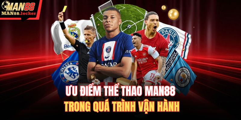 Ưu điểm thể thao MAN88 trong quá trình vận hành